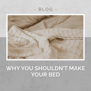 Why you shouldnt make your bed